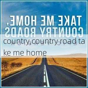 country,country road take me home